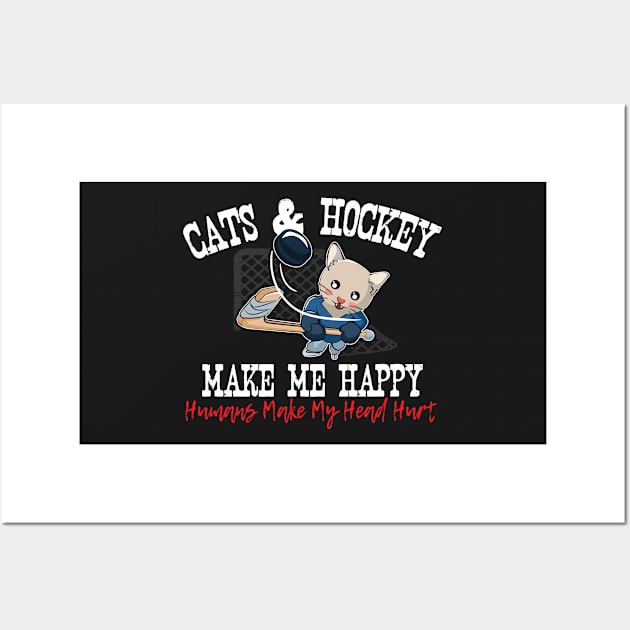 Cats and Hockey Make Me Happy Humans Make My Head Hurt Funny Wall Art by DressedForDuty